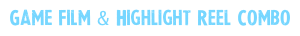 Game Film &amp; Highlight Reel Combo